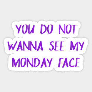 You Don't Wanna See My Monday Face Sticker